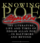 Knowing Poe: The Literature, Life and Times of Edgar Allan Poe... In Baltimore and Beyond