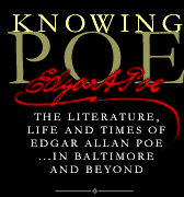 Knowing Poe: The Literature, Life and Times of Edgar Allan Poe... In Baltimore and Beyond